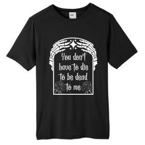 You DonT Have To Die To Be Dead To Me Tall Fusion ChromaSoft Performance T-Shirt