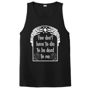 You DonT Have To Die To Be Dead To Me PosiCharge Competitor Tank