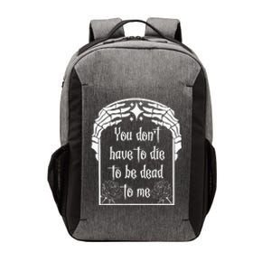 You DonT Have To Die To Be Dead To Me Vector Backpack