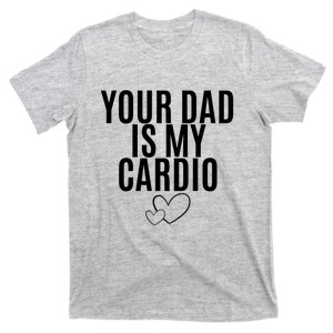 Your Dad Is My Cardio Love So Pure T-Shirt