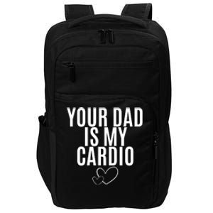 Your Dad Is My Cardio Love So Pure Impact Tech Backpack