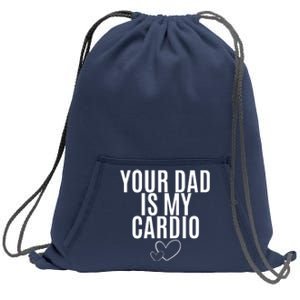 Your Dad Is My Cardio Love So Pure Sweatshirt Cinch Pack Bag