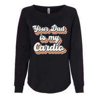 Your Dad Is My Cardio Gnoovy Retro Vintage Womens California Wash Sweatshirt