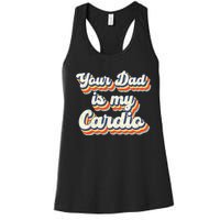 Your Dad Is My Cardio Gnoovy Retro Vintage Women's Racerback Tank