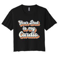 Your Dad Is My Cardio Gnoovy Retro Vintage Women's Crop Top Tee