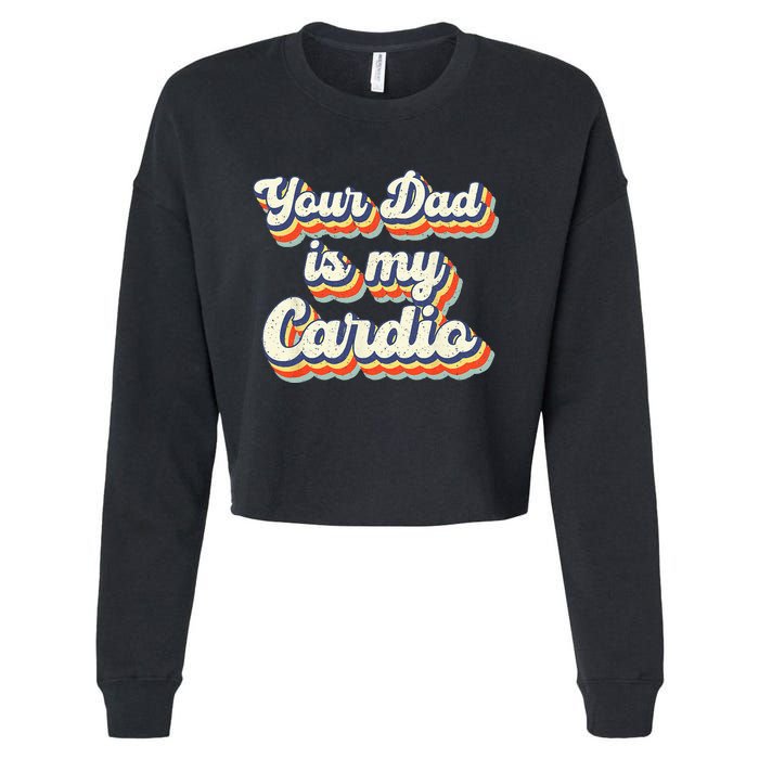 Your Dad Is My Cardio Gnoovy Retro Vintage Cropped Pullover Crew