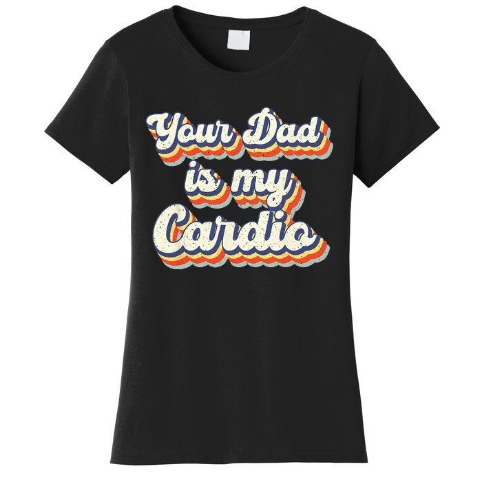 Your Dad Is My Cardio Gnoovy Retro Vintage Women's T-Shirt