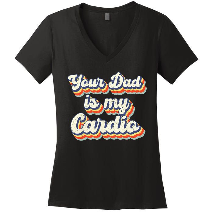 Your Dad Is My Cardio Gnoovy Retro Vintage Women's V-Neck T-Shirt