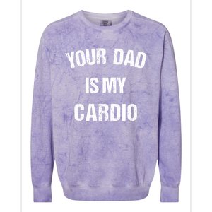 Your Dad Is My Cardio Gift Colorblast Crewneck Sweatshirt