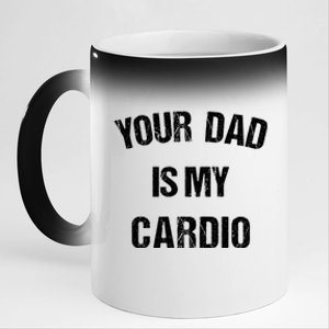 Your Dad Is My Cardio Gift 11oz Black Color Changing Mug