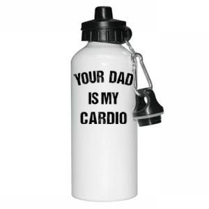 Your Dad Is My Cardio Gift Aluminum Water Bottle