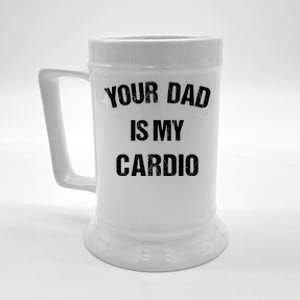 Your Dad Is My Cardio Gift Beer Stein