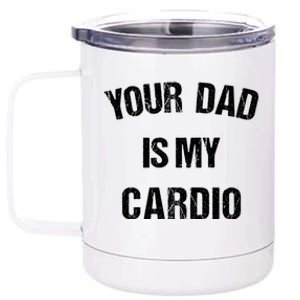 Your Dad Is My Cardio Gift 12 oz Stainless Steel Tumbler Cup