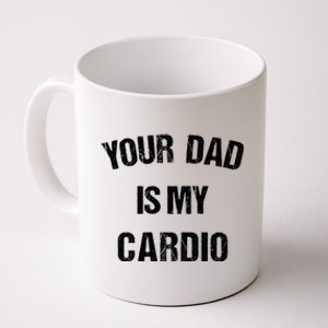 Your Dad Is My Cardio Gift Coffee Mug