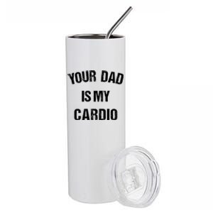 Your Dad Is My Cardio Gift Stainless Steel Tumbler