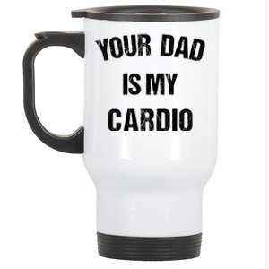 Your Dad Is My Cardio Gift Stainless Steel Travel Mug