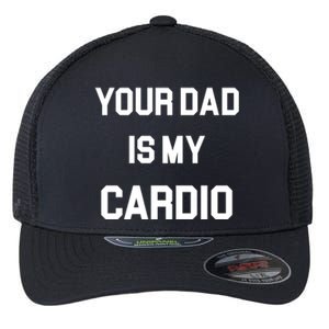 Your Dad Is My Cardio Gift Flexfit Unipanel Trucker Cap