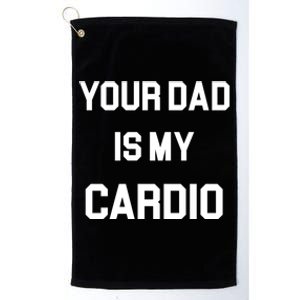 Your Dad Is My Cardio Gift Platinum Collection Golf Towel