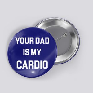 Your Dad Is My Cardio Gift Button