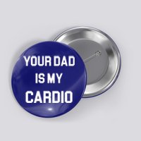 Your Dad Is My Cardio Gift Button