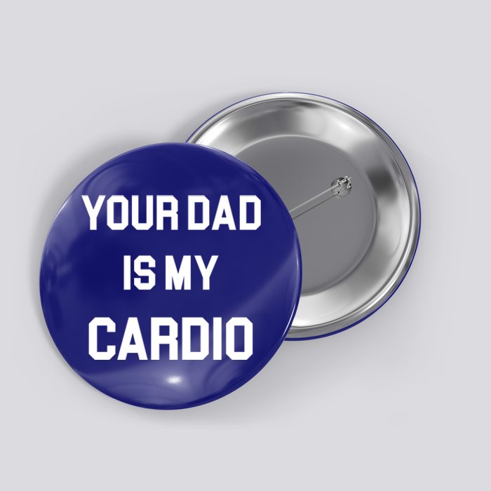 Your Dad Is My Cardio Gift Button