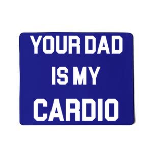 Your Dad Is My Cardio Gift Mousepad