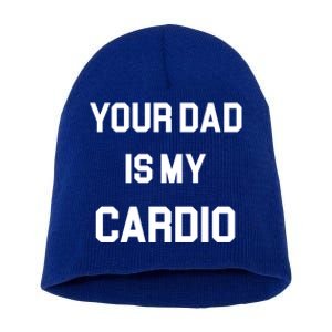 Your Dad Is My Cardio Gift Short Acrylic Beanie