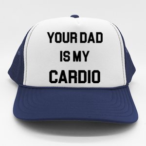 Your Dad Is My Cardio Gift Trucker Hat