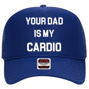 Your Dad Is My Cardio Gift High Crown Mesh Back Trucker Hat