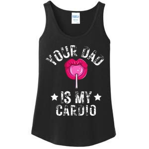 Your Dad Is My Cardio Funny Quotes Pun Humor Sarcasm Ladies Essential Tank