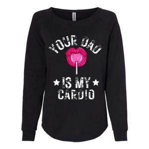 Your Dad Is My Cardio Funny Quotes Pun Humor Sarcasm Womens California Wash Sweatshirt