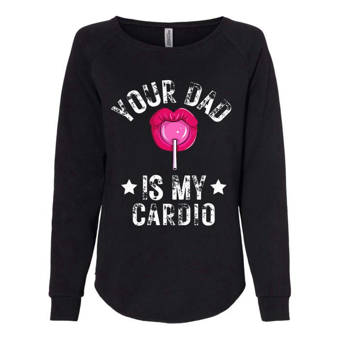 Your Dad Is My Cardio Funny Quotes Pun Humor Sarcasm Womens California Wash Sweatshirt