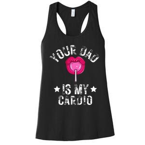 Your Dad Is My Cardio Funny Quotes Pun Humor Sarcasm Women's Racerback Tank