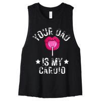 Your Dad Is My Cardio Funny Quotes Pun Humor Sarcasm Women's Racerback Cropped Tank