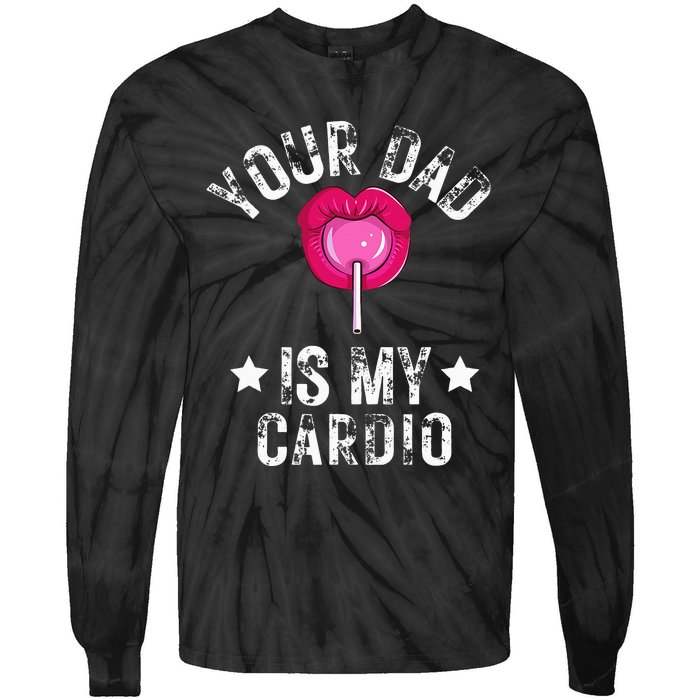 Your Dad Is My Cardio Funny Quotes Pun Humor Sarcasm Tie-Dye Long Sleeve Shirt