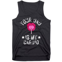 Your Dad Is My Cardio Funny Quotes Pun Humor Sarcasm Tank Top