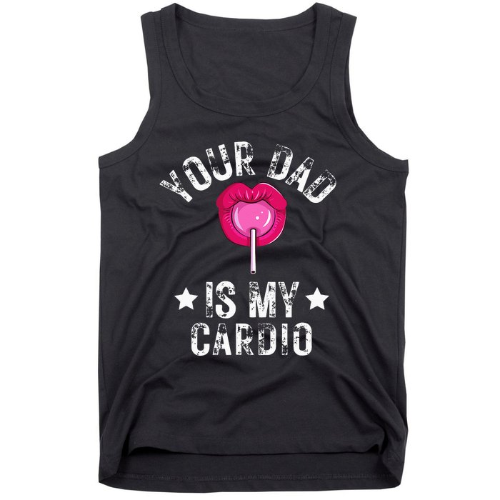 Your Dad Is My Cardio Funny Quotes Pun Humor Sarcasm Tank Top