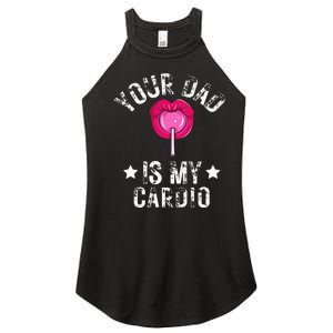 Your Dad Is My Cardio Funny Quotes Pun Humor Sarcasm Women's Perfect Tri Rocker Tank