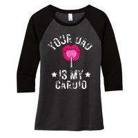 Your Dad Is My Cardio Funny Quotes Pun Humor Sarcasm Women's Tri-Blend 3/4-Sleeve Raglan Shirt