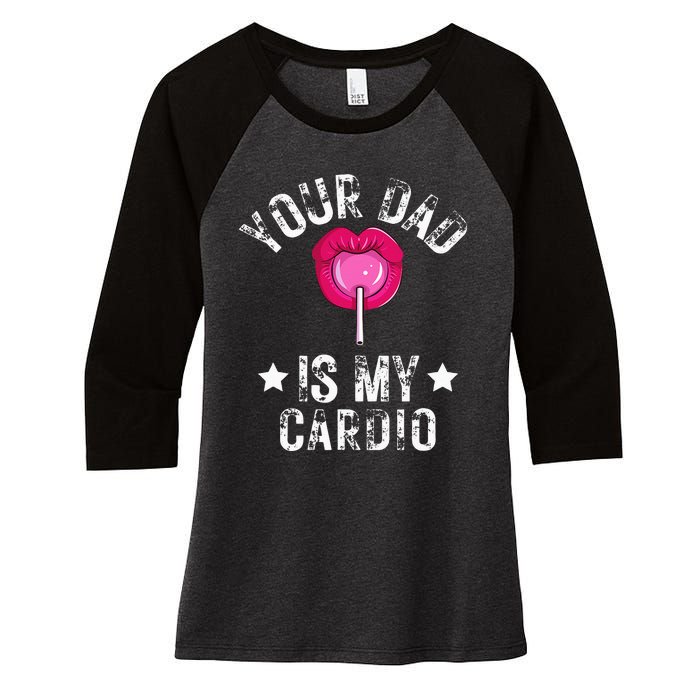 Your Dad Is My Cardio Funny Quotes Pun Humor Sarcasm Women's Tri-Blend 3/4-Sleeve Raglan Shirt