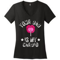 Your Dad Is My Cardio Funny Quotes Pun Humor Sarcasm Women's V-Neck T-Shirt