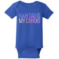 Your Dad Is My Cardio Relationship Funny Gym Workout Gift Baby Bodysuit