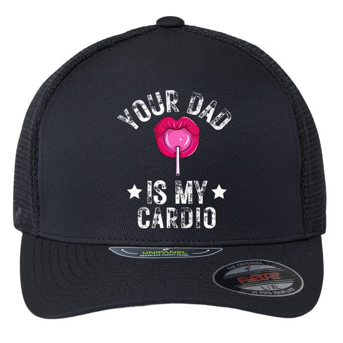 Your Dad Is My Cardio Funny Quotes Pun Humor Sarcasm Flexfit Unipanel Trucker Cap