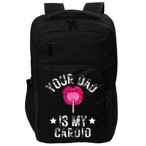 Your Dad Is My Cardio Funny Quotes Pun Humor Sarcasm Impact Tech Backpack