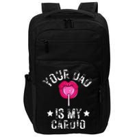 Your Dad Is My Cardio Funny Quotes Pun Humor Sarcasm Impact Tech Backpack