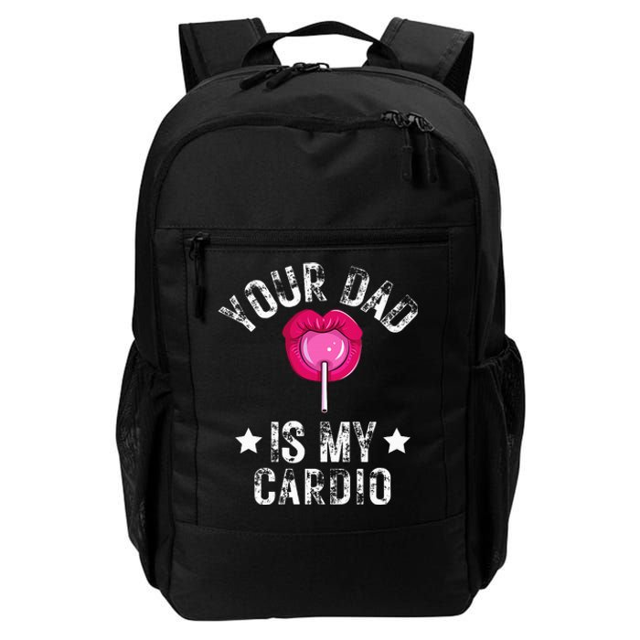 Your Dad Is My Cardio Funny Quotes Pun Humor Sarcasm Daily Commute Backpack