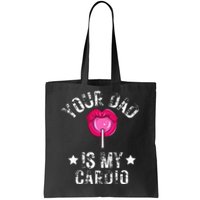 Your Dad Is My Cardio Funny Quotes Pun Humor Sarcasm Tote Bag