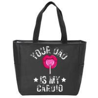 Your Dad Is My Cardio Funny Quotes Pun Humor Sarcasm Zip Tote Bag