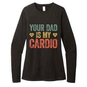 Your Dad Is My Cardio Funny Saying Gift Womens CVC Long Sleeve Shirt