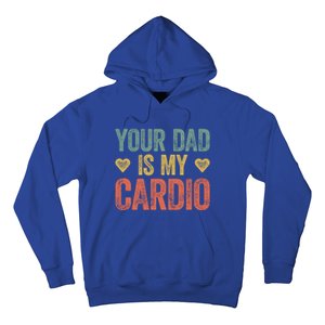 Your Dad Is My Cardio Funny Saying Gift Hoodie